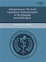 Interpretacion The lived experience of interpretation in the bilingual psychotherapist.,1243752483,9781243752482