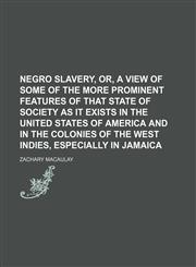 Negro slavery, or, A view of some of the more prominent features of that state of society as it exists in the United States of America and in the colonies of the West Indies, especially in Jamaica,1151626422,9781151626424