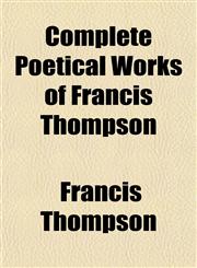 Complete Poetical Works of Francis Thompson,1151994553,9781151994554