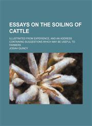 Essays on the soiling of cattle; illustrated from experience, and an address containing suggestions which may be useful to farmers,1154545202,9781154545203