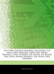 Articles On The Three Stooges Members, including Ted Healy, Moe Howard, Larry Fine, Shemp Howard, Curly Howard, Joe Derita, Joe Besser, Emil Sitka, Bonnie Bonnell, Joe Palma, Fred Sanborn,1243043024,9781243043023