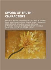 Sword of Truth - Characters Abby, Adie, Ahern, Alessandra, Althea, Amelia, Anargo, Annalina Aldurren, Arbrin, Armina, Aubrey, Baraccus, Beata, Berdine, Bernadine Amnell, Bertrand Chanboor, Brainard, Breginderin, Brophy, Caldus, Cara, Carl, Cecilia, Chand,1234733994,9781234733995