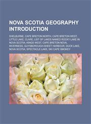 Nova Scotia Geography Introduction Shelburne, Cape Breton North, Cape Breton West, Little Lake, Clare,1157260314,9781157260318
