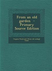 From an Old Garden - Primary Source Edition,1287804160,9781287804161