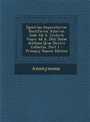 Epistvlae Imperatorvm Pontificvm Aliorvm Inde Ab A. Ccclxvii Vsqve Ad A. Dliii Datae Avellana Qvae Dicitvr Collectio, Part 1 - Primary Source Edition,1293093300,9781293093306
