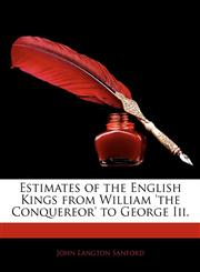 Estimates of the English Kings from William 'The Conquereor' to George III.,1145393160,9781145393165
