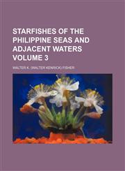 Starfishes of the Philippine seas and adjacent waters Volume 3,1151097357,9781151097354