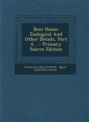 Beni Hasan Zoological and Other Details, Part 4... - Primary Source Edition,129461990X,9781294619901