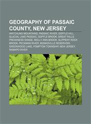 Geography of Passaic County, New Jersey Watchung Mountains, Passaic River, Goffle Hill, Glacial Lake Passaic, Goffle Brook, Great Falls,1155357639,9781155357638