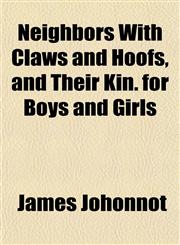 Neighbors With Claws and Hoofs, and Their Kin. for Boys and Girls,115243425X,9781152434257