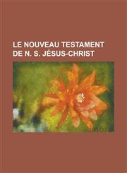 Le Nouveau Testament de N. S. Jesus-Christ,1151088714,9781151088710