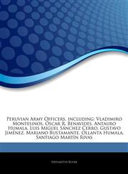 Articles On Peruvian Army Officers, including Vladimiro Montesinos, Ã"scar R. Benavides, Antauro Humala, Luis Miguel SÃ¡nchez Cerro, Gustavo JimÃ©nez, Mariano Bustamante, Ollanta Humala, Santiago MartÃ­n Rivas,1243102071,9781243102072
