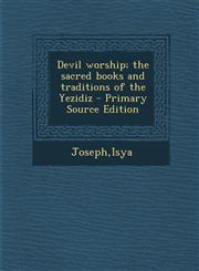 Devil Worship; The Sacred Books and Traditions of the Yezidiz - Primary Source Edition,1295355825,9781295355822
