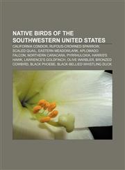 Native birds of the Southwestern United States California Condor, Rufous-crowned Sparrow, Scaled quail, Eastern Meadowlark, Aplomado Falcon,1156054214,9781156054215