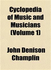 Cyclopedia of Music and Musicians (Volume 1),1153344300,9781153344302