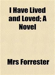 I Have Lived and Loved; A Novel,1152327666,9781152327665