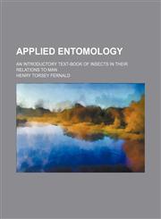 Applied entomology; an introductory text-book of insects in their relations to man,1236509978,9781236509970