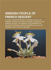 Swedish people of French descent Victoria, Crown Princess of Sweden, Oscar I of Sweden, Charles XIV John of Sweden, Charles XV of Sweden,115540355X,9781155403557