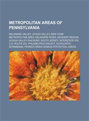 Metropolitan areas of Pennsylvania Delaware Valley, Lehigh Valley, New York metropolitan area, Delaware River, Gateway Region,123457120X,9781234571207
