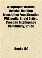 Wikiproject Croatia Articles Needing Translation From Croatian Wikipedia, Široki Brijeg, Croatian Intelligence Community, Grude,115797645X,9781157976455