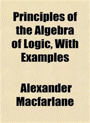 Principles of the Algebra of Logic, With Examples,1152034146,9781152034143