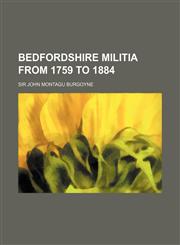 Bedfordshire Militia from 1759 to 1884,1151425656,9781151425652