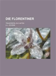 Die Florentiner; Trauerspiel in 5 Akten,1234407728,9781234407728