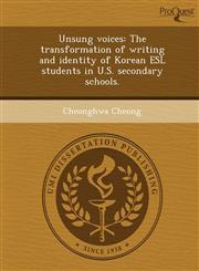 Unsung voices The transformation of writing and identity of Korean ESL students in U.S. secondary schools.,1243778024,9781243778024