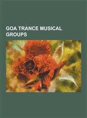Goa Trance Musical Groups 1200 Micrograms, Analog Pussy, Asia 2001, Astral Projection (Band), Dimension 5, Eat Static, Elixir (Band), Etnica, Fi,1230610243,9781230610245