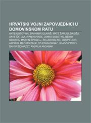 Hrvatski vojni zapovjednici u Domovinskom ratu Ante Gotovina, Branimir Glavaš, Mate Šarlija Daidža, Ante Čatlak, Ivan Korade, Janko Bobetko,1233037056,9781233037056