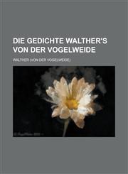 Die Gedichte Walther's Von Der Vogelweide,1153495147,9781153495141