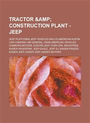 Tractor & Construction Plant - Jeep Jeep platforms,Jeep vehicles,Willys,American Austin Car Company, AM General, Arab American Vehicles, Chinkara Motors, Europa Jeep, Ford GPA, Industrias Kaiser Argentina, Jeep-Eagle, Jeep SJ,1234661101,9781234661106
