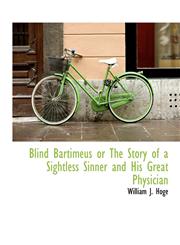 Blind Bartimeus or The Story of a Sightless Sinner and His Great Physician,1113961201,9781113961204