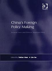 China's Foreign Policy Making Societal Force and Chinese American Policy,0754646076,9780754646075
