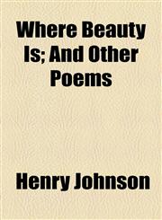 Where Beauty Is; And Other Poems,1154534170,9781154534177