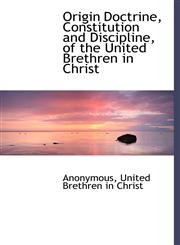 Origin Doctrine, Constitution and Discipline, of the United Brethren in Christ,111766760X,9781117667607