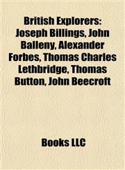 British Explorer Introduction Joseph Billings, John Balleny, Alexander Forbes, Thomas Charles Lethbridge, Thomas Button, John Beecroft,1155429532,9781155429533