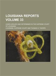 Louisiana Reports; Cases Argued and Determined in the Supreme Court of Louisiana Volume 33,1236841182,9781236841186