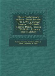 Three Revolutionary Soldiers David Forman (1745-1797), Jonathan Forman (1755-1809), Thomas Marsh Forman (1758-1845) - Primary Source Edition,1294460854,9781294460855