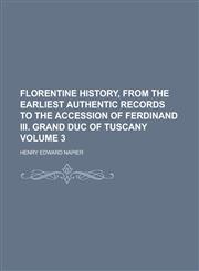Florentine History, from the Earliest Authentic Records to the Accession of Ferdinand III. Grand Duc of Tuscany Volume 3,1234256207,9781234256203