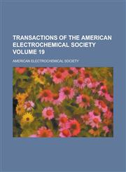 Transactions of the American Electrochemical Society Volume 19,1236931327,9781236931320