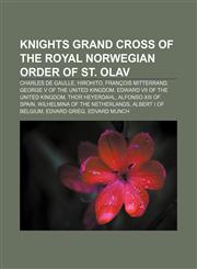Knights Grand Cross of the Royal Norwegian Order of St. Olav Charles de Gaulle, Hirohito, François Mitterrand, George V of the United Kingdom,1232460486,9781232460480