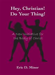 Hey, Christian! Do Your Thing! a New Initiative for the Body of Christ,1625169558,9781625169556