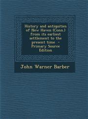 History and Antiquities of New Haven (Conn.) from Its Earliest Settlement to the Present Time - Primary Source Edition,1294750119,9781294750116