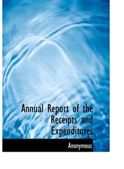 Annual Report of the Receipts and Expenditures,1140126733,9781140126737