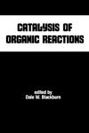 Catalysis of Organic Reactions,0824782860,9780824782863
