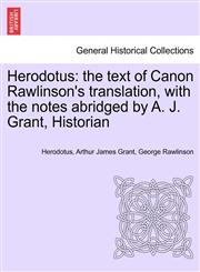 Herodotus the text of Canon Rawlinson's translation, with the notes abridged by A. J. Grant, Historian,1241446741,9781241446741