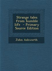 Strange Tales from Humble Life - Primary Source Edition,1293714208,9781293714201