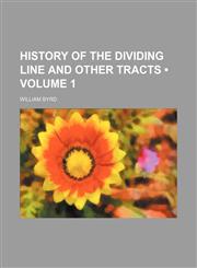 History of the Dividing Line and Other Tracts (Volume 1),1154029735,9781154029734