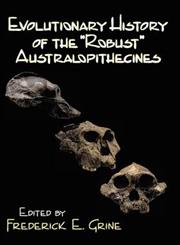 Evolutionary History of the "Robust" Australopithecines,0202361373,9780202361376